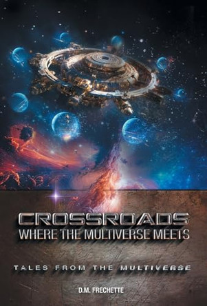 Crossroads: Where The Multiverse Meets by D M Frechette 9781038318480