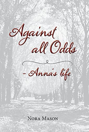 Against all Odds: Anna's Life by Nora Mason 9781039131743