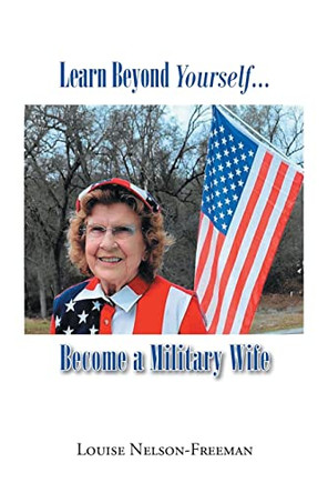 Learn Beyond Yourself... Become a Military Wife by Louise Nelson-Freeman 9781098093648