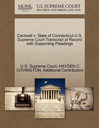 Cantwell V. State of Connecticut U.S. Supreme Court Transcript of Record with Supporting Pleadings by Hayden C Covington 9781270305712