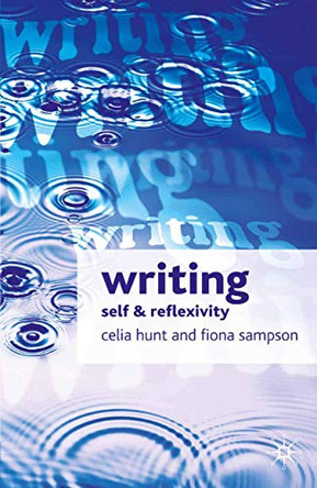 Writing: Self and Reflexivity by Celia Hunt 9781403918772