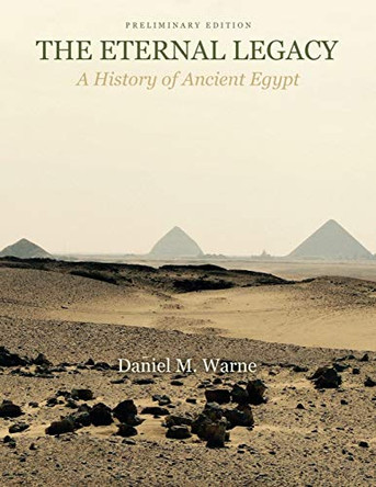 The Eternal Legacy: A History of Ancient Egypt by Daniel M Warne 9781524905477