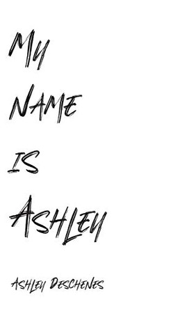 My name is Ashley by Ashley Deschenes 9781525563461