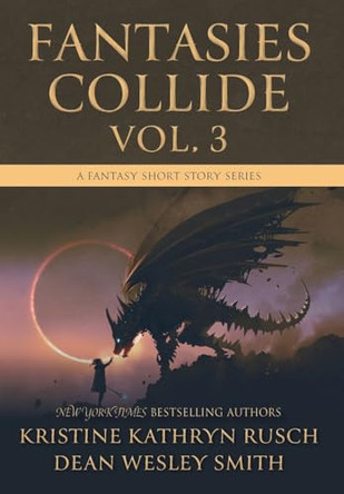 Fantasies Collide, Vol. 3: A Fantasy Short Story Series by Kristine Kathryn Rusch 9781561468690