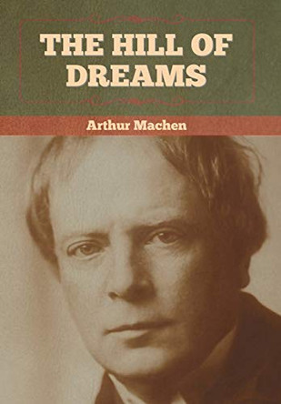 The Hill Of Dreams by Arthur Machen 9781636372594