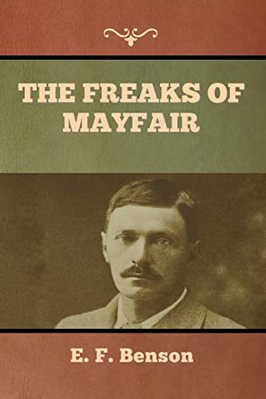 The Freaks of Mayfair by E F Benson 9781636373645