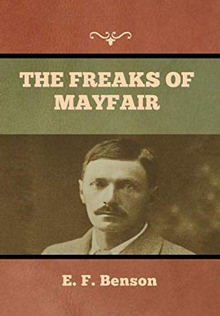 The Freaks of Mayfair by E F Benson 9781636373652