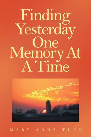 Finding Yesterday One Memory At A Time by Mary Anne Tuck 9781637842751