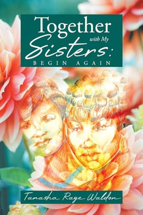 Together With My Sisters: Begin Again by Tanasha Raye Waldon 9781637843833
