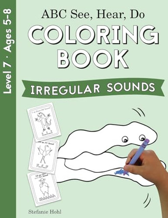 ABC See, Hear, Do Level 7: Coloring Book, Irregular Sounds: Coloring Book Irregular Sounds by Stefanie Hohl 9781638240471