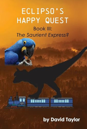 Eclipso's Happy Quest Book Three: The Saurient Express? by David Taylor 9781638681762