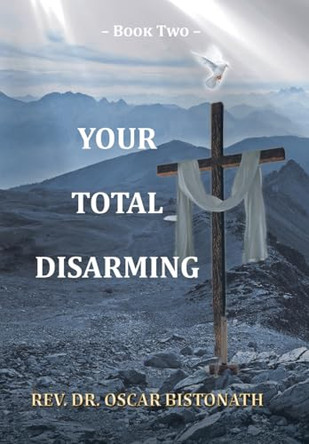 Your Total Disarming: Book 2 by REV Dr Oscar Bistonath 9781638742753