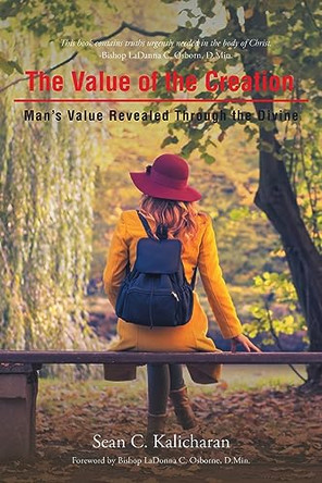 The Value of the Creation: Man's Value Revealed Through the Divine by Sean C Kalicharan 9781638746867