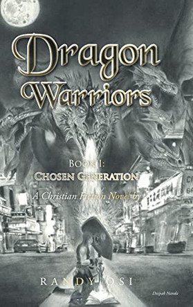 Dragon Warriors: Book 1: Chosen Generation: A Christian Fiction Novel by Randy Osi 9781639617692