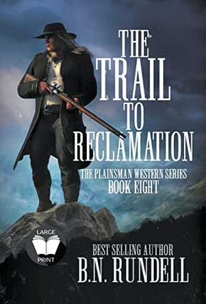 The Trail to Reclamation: A Classic Western Series by B N Rundell 9781639772575