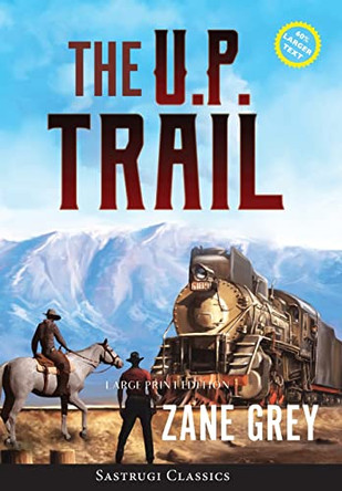The U.P. Trail (Annotated) LARGE PRINT by Zane Grey 9781649220738