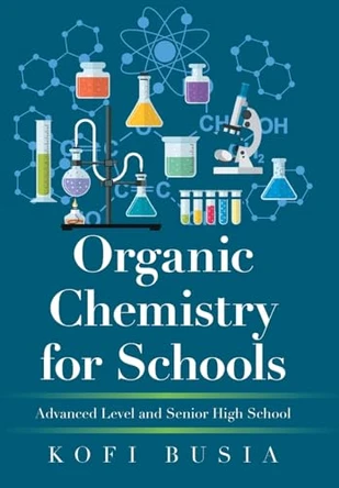 Organic Chemistry for Schools: Advanced Level and Senior High School by Kofi Busia 9781664112957
