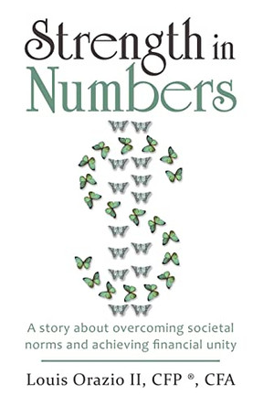 Strength in Numbers: A Story About Overcoming Societal Norms and Achieving Financial Unity by Louis Orazio Cfp (R) Cfa, II 9781665730600