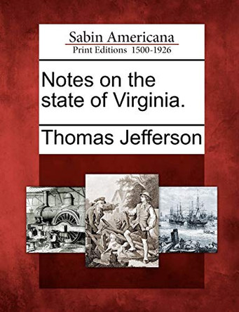 Notes on the State of Virginia. by Thomas Jefferson 9781275688056