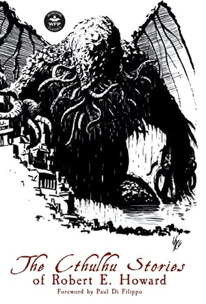 The Cthulhu Stories of Robert E. Howard by Robert E Howard 9781680570984