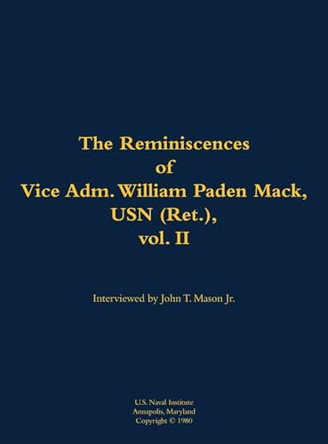 Reminiscences of Vice Adm. William Paden Mack, USN (Ret.), vol. II by William P Mack 9781682691588