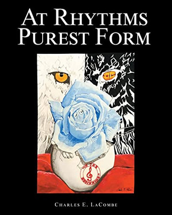 At Rhythms Purest Form by Charles E Lacombe 9781685179830