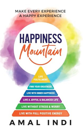Happiness Mountain: Make Every Experience a Happy Experience by Amal Indi 9781734068740