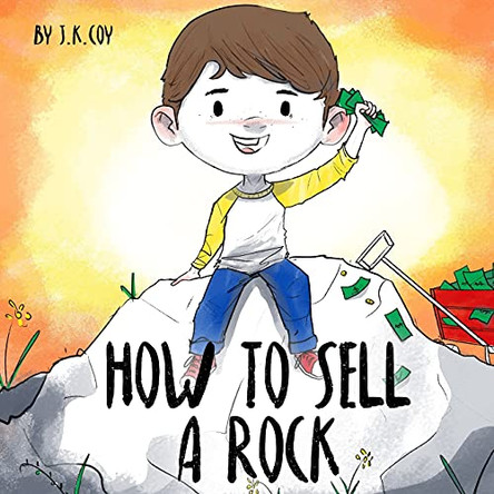 How to Sell a Rock: A Fun Kidpreneur Story about Creative Problem Solving by Umair Najeeb Khan 9781734790559