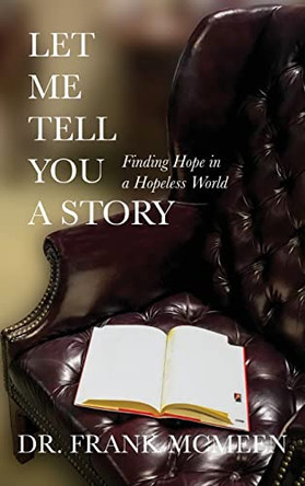 Let Me Tell You A Story: Finding Hope in a Hopeless World by Frank McMeen 9781736152553