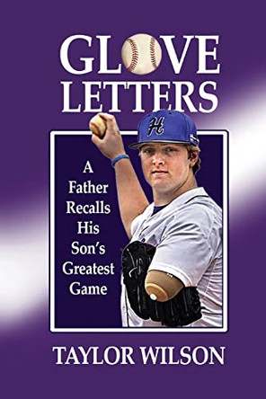 Glove Letters: A Father Recalls His Son's Greatest Game by Taylor Wilson 9781736152560