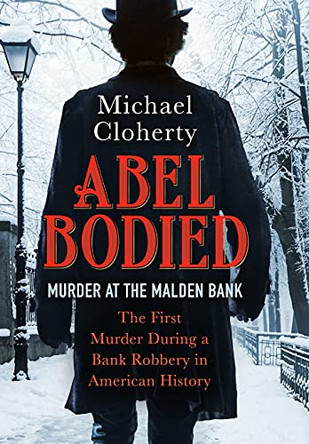 Abel Bodied: Murder at the Malden Bank by Michael Cloherty 9781737138617