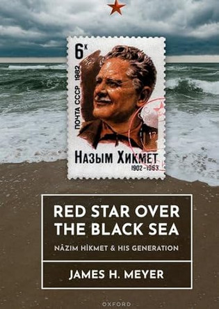 Red Star over the Black Sea: Nâzım Hikmet and his Generation by James Meyer 9780198951667
