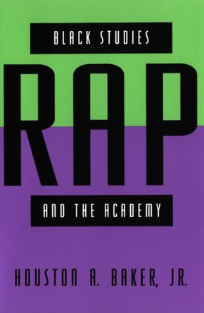 Black Studies, Rap, and the Academy by Jr. Baker 9780226035215
