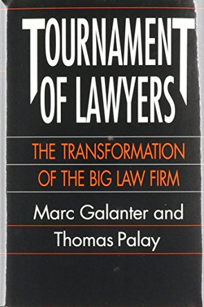 Tournament of Lawyers: The Transformation of the Big Law Firm by Marc Galanter 9780226278773