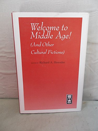 Welcome to Middle Age!: (And Other Cultural Fictions) by Richard A. Shweder 9780226756073