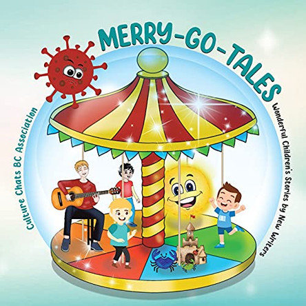 Merry-Go-Tales: Wonderful Children's Stories by New Writers by Culture Chats Bc Association 9780228852285