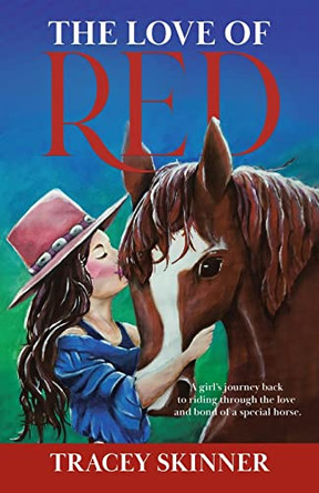 The Love of Red: A girl's journey back to riding through the love and bond of a special horse. by Tracey Skinner 9780228871002