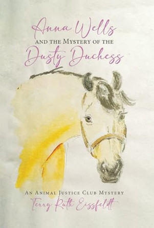 Anna Wells and the Mystery of the Dusty Duchess: An Animal Justice Club Mystery by Terry Ruth Eissfeldt 9780228893462