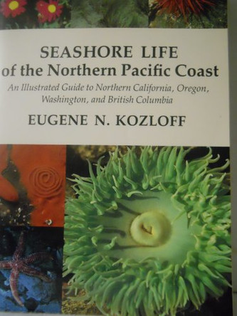 Seashore Life of the Northern Pacific Coast: An Illustrated Guide to Northern California, Oregon, Washington, and British Columbia by Eugene N. Kozloff 9780295960845
