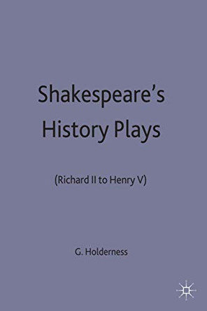 Shakespeare's History Plays: (Richard II to Henry V) by Graham Holderness 9780333549025