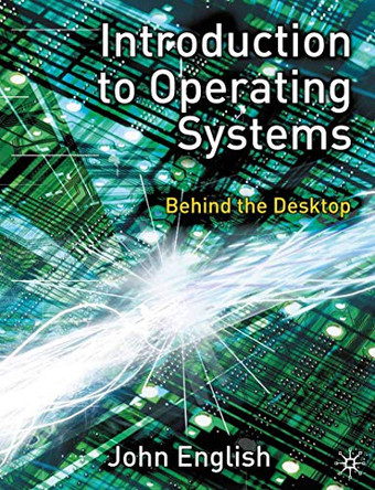 Introduction to Operating Systems: Behind the Desktop by John English 9780333990124