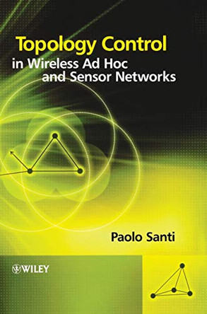 Topology Control in Wireless Ad Hoc and Sensor Networks by Paolo Santi 9780470094532