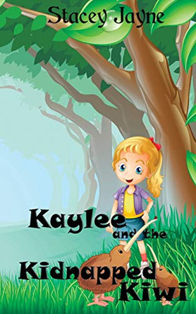 Kaylee and the Kidnapped Kiwi by Stacey Jayne 9780473524180