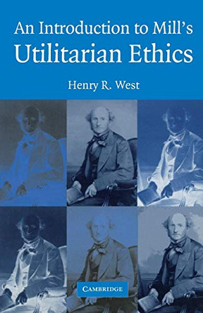 An Introduction to Mill's Utilitarian Ethics by Henry R. West 9780521535410