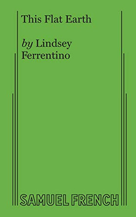 This Flat Earth by Lindsey Ferrentino 9780573707476