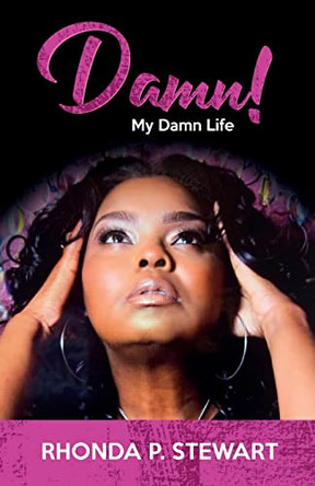 Damn!: My Damn Life by Rhonda P Stewart 9780578624679