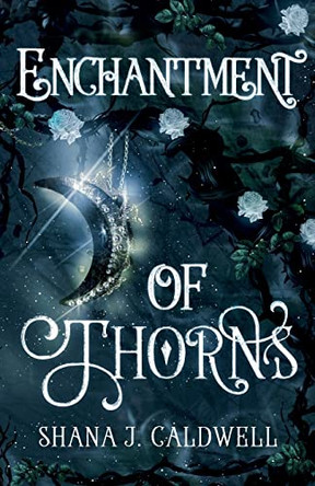 Enchantment of Thorns by Shana Caldwell 9780645578805