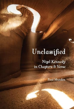 Unclassified: Nigel Kennedy in Chapters and Verse by Paul Munden 9780645651386