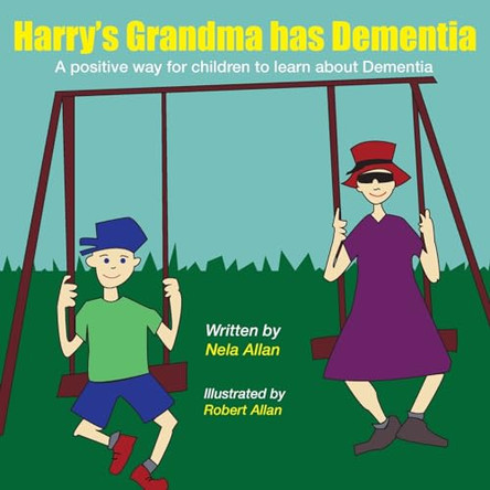 Harry's Grandma has Dementia: A positive way for children to learn about Dementia by Nela Allan 9780648739319