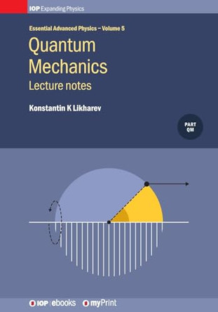 Quantum Mechanics: Lecture Notes, Volume 5: Lecture notes by Prof Konstantin K Likharev 9780750318235